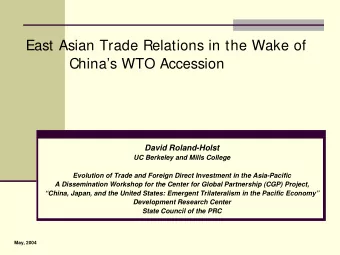 East Asian Trade Relations in the Wake of  Chinas WTO Accession  David Roland-Holst  UC Berkeley