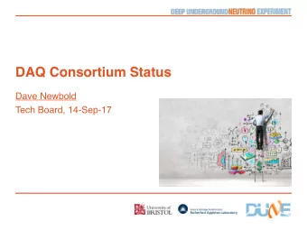 DAQ Consortium Status  Dave Newbold  Tech Board, 14-Sep-17  Todays Meeting  First of our