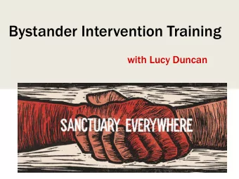 Bystander Intervention Training  with Lucy Duncan  1  Presenter  Lucy Duncan, Director of Friends