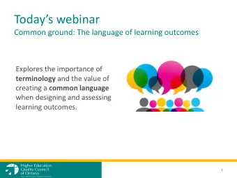 Todays webinar  Common ground: The language of learning outcomes  Explores the importance of