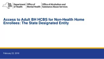 Access to Adult BH HCBS for Non-Health Home  Enrollees: The State Designated Entity  February 22,