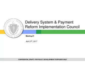 Delivery System &amp; Payment  Reform Implementation Council  Meeting #1 April 27 th , 2017