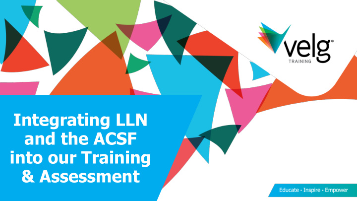 integrating lln and the acsf into our training assessment