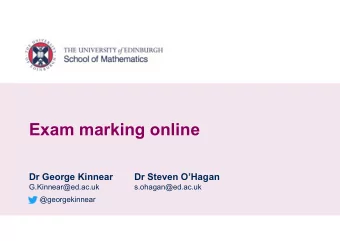 Exam marking online  Dr George Kinnear  Dr Steven OHagan  G.Kinnear@ed.ac.uk  s.ohagan@ed.ac.uk