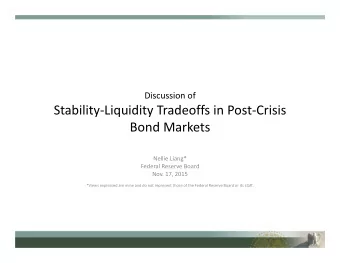 Stability  Liquidity Tradeoffs in Post  Crisis Bond Markets Nellie Liang* Federal Reserve
