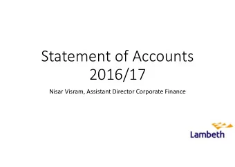 Statement of Accounts  2016/17  Nisar Visram, Assistant Director Corporate Finance  Purpose of