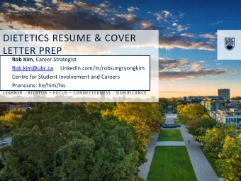 DIETETICS RESUME &amp; COVER  LETTER PREP Rob Kim , Career Strategist  Rob.kim@ubc.ca