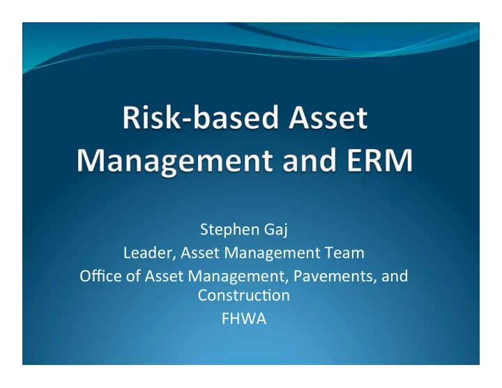 stephen gaj leader asset management team office of asset