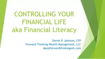 CONTROLLING YOUR  FINANCIAL LIFE  aka Financial Literacy  Daniel P  . Johnson, CFP