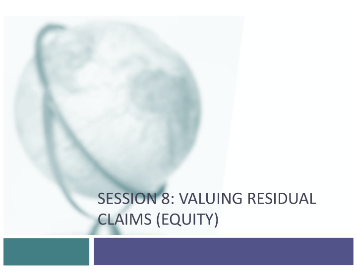 session 8 valuing residual claims equity valuing equity