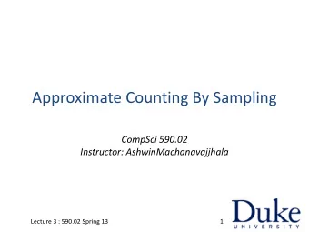 Approximate Counting By Sampling  CompSci 590.02  Instructor: AshwinMachanavajjhala  Lecture 3 :
