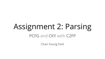 Assignment 2: Parsing  PCFG and CKY with C2FP  Chan Young Park  Background: PCFG Recap  2