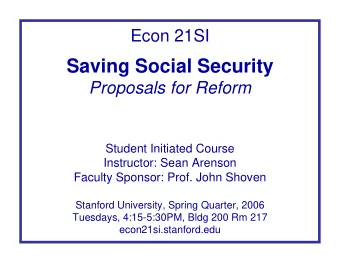 Saving Social Security  Proposals for Reform  Student Initiated Course  Instructor: Sean Arenson