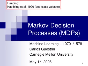 Markov Decision  Processes (MDPs)  Machine Learning  10701/15781  Carlos Guestrin  Carnegie