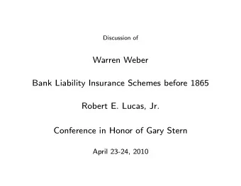 Warren Weber  Bank Liability Insurance Schemes before 1865  Robert E. Lucas, Jr.  Conference in