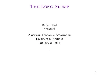 The Long Slump  Robert Hall  Stanford  American Economic Association  Presidential Address  January