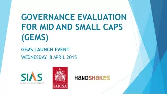 GOVERNANCE EVALUATION  FOR MID AND SMALL CAPS  (GEMS)  GEMS LAUNCH EVENT  WEDNESDAY  , 8 APRIL 2015