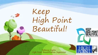 High Point  Beautiful!  Rebecca Coplin  High Point Beautification Supervisor  What is the Summer
