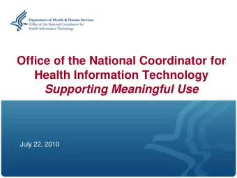 Office of the National Coordinator for  Health Information Technology  Supporting Meaningful Use