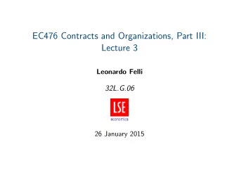 EC476 Contracts and Organizations, Part III:  Lecture 3  Leonardo Felli  32L.G.06  26 January 2015