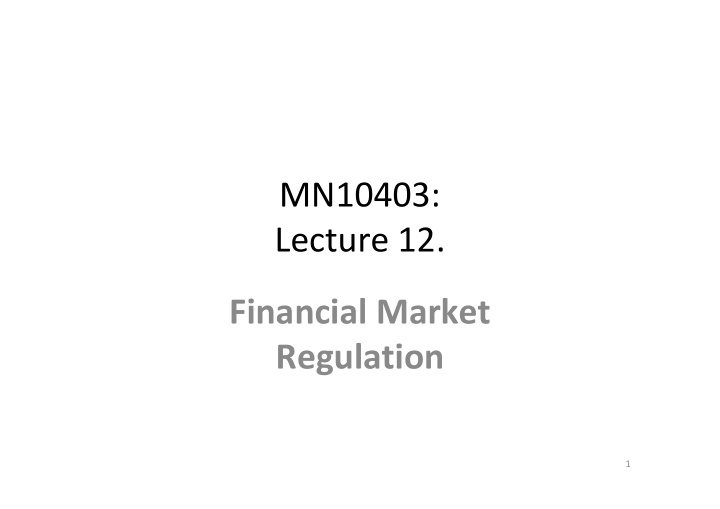 mn10403 lecture 12 financial market regulation