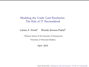 Modeling the Credit Card Revolution:  The Role of IT Reconsidered Lukasz A. Drozd 1 Ricardo