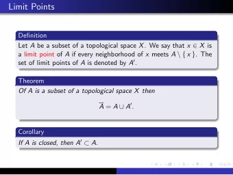 Limit Points  Definition Let A be a subset of a topological space X . We say that x  X is a