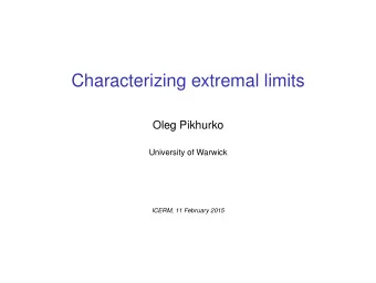 Characterizing extremal limits  Oleg Pikhurko  University of Warwick  ICERM, 11 February 2015