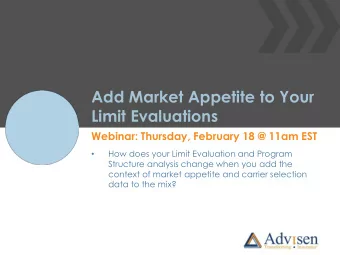 Add Market Appetite to Your  Limit Evaluations  Webinar: Thursday, February 18 @ 11am EST  How does