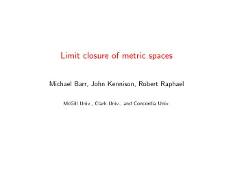Limit closure of metric spaces  Michael Barr, John Kennison, Robert Raphael  McGill Univ., Clark