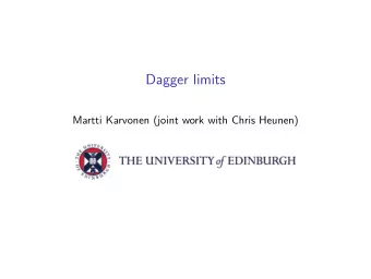 Dagger limits  Martti Karvonen (joint work with Chris Heunen)  Structure of the talk  1. Dagger