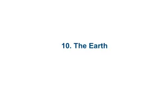 10. The Earth  10.1 Earths  Atmosphere  10.2 Earths Layers  10.1 Earths Atmosphere  What