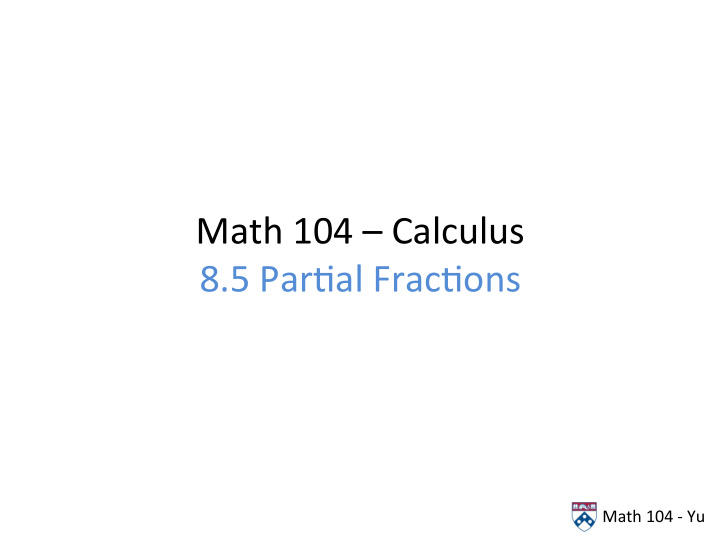 math 104 calculus 8 5 par6al frac6ons