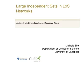 Large Independent Sets in LoS  Networks Joint work with Pavan Sangha , and Prudence Wong  Michele
