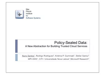 Policy-Sealed Data:  A New Abstraction for Building Trusted Cloud Services Nuno Santos 1 , Rodrigo