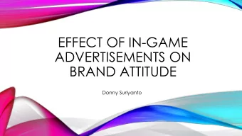 EFFECT OF IN-GAME  ADVERTISEMENTS ON  BRAND ATTITUDE  Donny Suriyanto  BACKGROUND INFORMATION