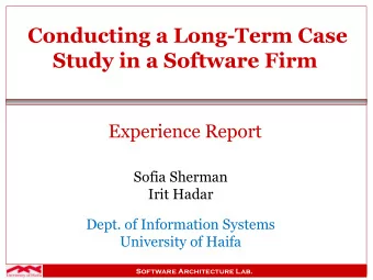 Conducting a Long-Term Case Study in a Software Firm  Experience Report  Sofia Sherman  Irit Hadar