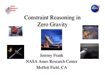 Constraint Reasoning in  Zero Gravity  Jeremy Frank  NASA Ames Research Center  Moffett Field, CA