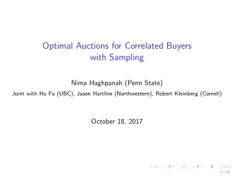 Optimal Auctions for Correlated Buyers  with Sampling  Nima Haghpanah (Penn State)  Joint with Hu
