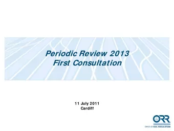 Periodic Review 2013  First Consultation  11 July 2011  Cardiff  Overview of PR13  Paul McMahon