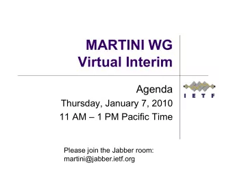 MARTINI WG  Virtual Interim  Agenda  Thursday, January 7, 2010  11 AM  1 PM Pacific Time  Please