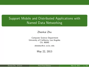 Support Mobile and Distributed Applications with  Named Data Networking  Zhenkai Zhu  Computer