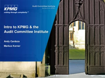 Intro to KPMG &amp; the  Audit Committee Institute  Andy Cardoza  Markus Korner  1. Audit