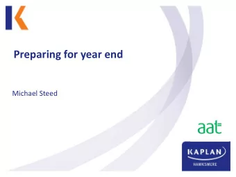 Preparing for year end  Michael Steed  Contents  What are we going to cover?  The main thrust