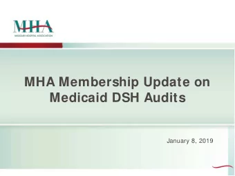 MHA Membership Update on  Medicaid DSH Audits  January 8, 2019  Litigation Blocks DSH Audit Change