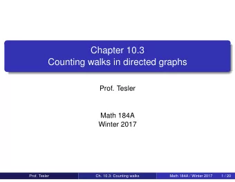 Chapter 10.3  Counting walks in directed graphs  Prof. Tesler  Math 184A  Winter 2017  Prof. Tesler