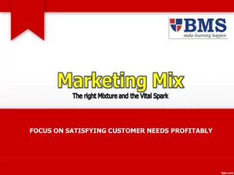 FOCUS ON SATISFYING CUSTOMER NEEDS PROFITABLY  MARKETING MIX  Marketing  Mix  is  the  set  of