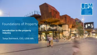 Foundations of Property  Introduction to the property  industry  Tanya Steinbeck, CEO, UDIA WA