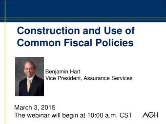 Construction and Use of Common Fiscal Policies  Benjamin Hart  Vice President, Assurance Services