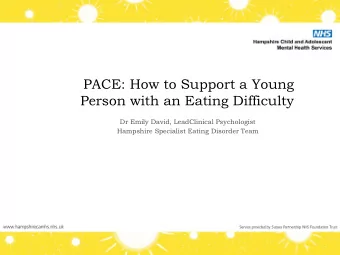 PACE: How to Support a Young  Person with an Eating Difficulty  Dr Emily David, LeadClinical